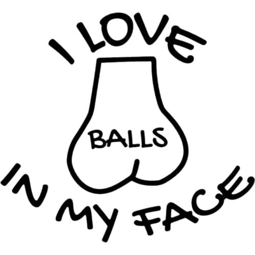 I LOVE BALLS IN MY FACE car Sticker Car Window Vinyl Sex Vinyl Sticker Funny Gay Prank Decal Car Stying