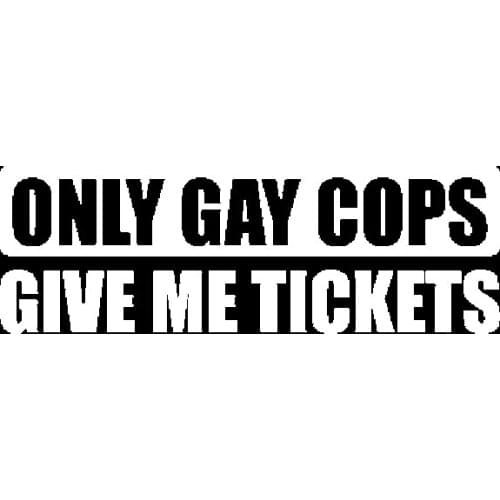 Only Gay Cops Give Me Tickets Graffiti Car Stickers Styling Motorcycles Suv Decals Auto Exterior Decorative KK