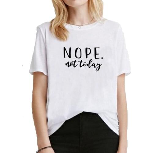 Nope Not Today Funny T Shirt Women Summer O-neck Short Sleeve Tee Shirt Femme Black White Loose T-shirt Women Top Dropshipping