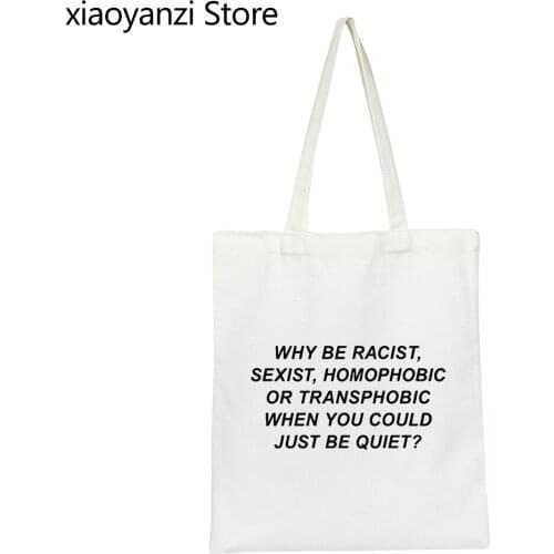 Why Be Racist Sexist Homophobic Transphobic When You Could Just Be Quiet Women Shoulder Bags Handbags Eco Reusable Shopper Bags