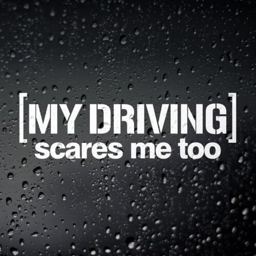 Black/SliverMy Driving Scares Me Too Funny Car Sticker Decal Waterproof Hot Selling Accessories Window Decor S501