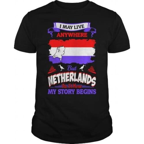 I May Live Anywhere But Netherlands Its Where My Story Begin T-Shirt. Summer Cotton O-Neck Short Sleeve Mens T Shirt New S-3XL
