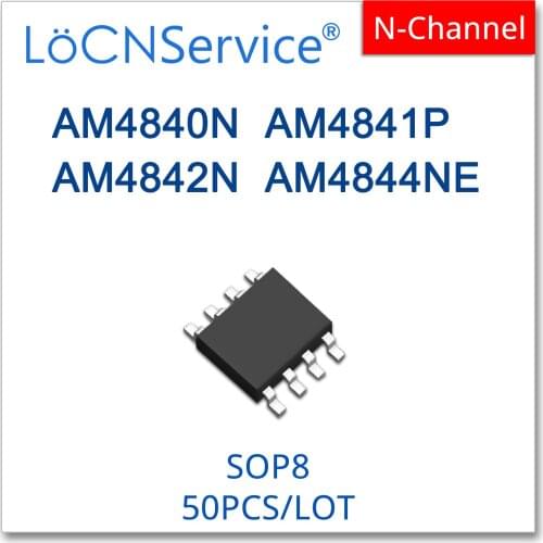 LoCNService 50PCS 500PCS SOP8 AM4840N AM4841P AM4842N AM4844NE 4840 4841 4842 4844 N-Channel High quality AM