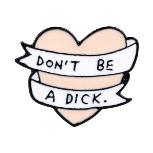 DON'T BE A DICK Pins Cute Heart Brooch значки Shirt Bag Lap Pins Brooch on Backpack Lapel Shirt Enamel Pin Brooches for Gift