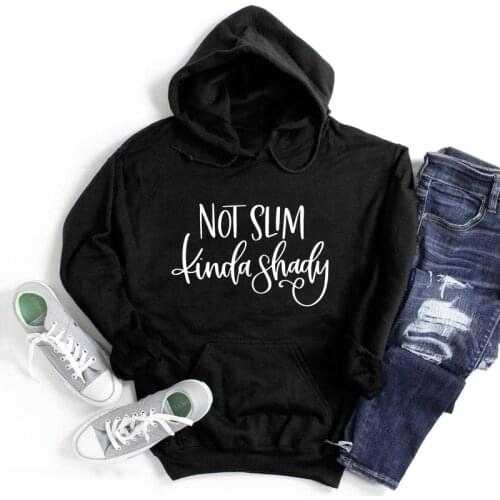 Not Slim Kinda Shady 100% Cotton Hoody Funny Mothers Day Gift Pullovers Sarcastic Women Running Workout Hoodies