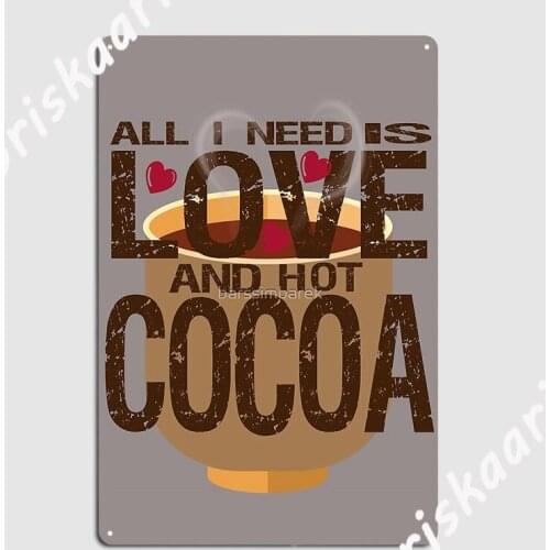 All I Need Is Love And Hot Cocoa Sticker Metal Sign Wall Designing Cinema Living Room Plaques Tin sign Posters