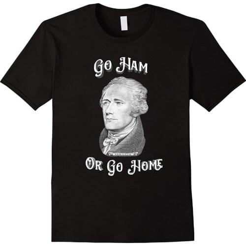 2019 New Arrival MenS Fashion Go Ham or Go Home Alexander Hamilton T Shirt cool shirts