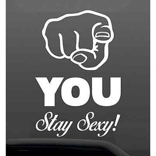 YOU Stay Sexy Funny Bumper Sticker Vinyl Decal classy Babe Girl JDM window Sticker Drop shipping 14.75x10cm