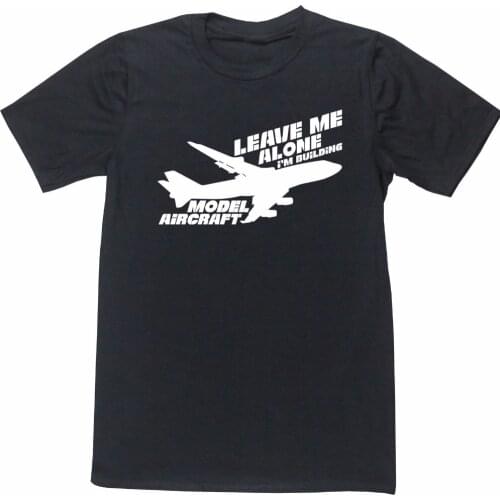 Fashion Letters Print Men Cotton T-Shirt Leave Me Alone I'm Building Aircraft High Quality Better Tees Streetwear