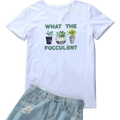 What The Fucculent Tee Shirt Femme Fashion Plant Graphic Tees Cotton Women Tshirt Casual Short Sleeves White Tops T Shirt Women