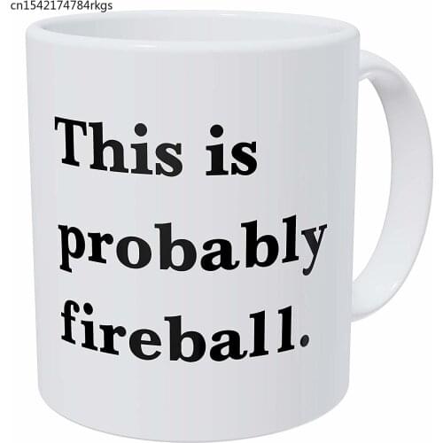 This Is Probably Fireball. Alcohol. Funny Coffee Mug 11 Ounces Inspirational And Motivational