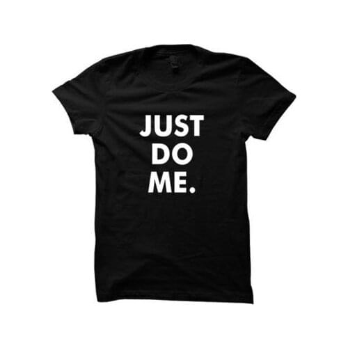 JUST DO ME Letters Print Women Tshirts Cotton Casual Funny t Shirt For Lady Top Tee Hipster Black Drop Ship H-108