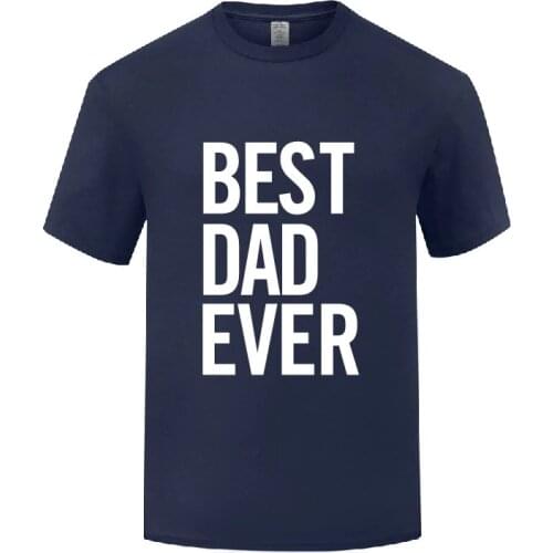 Funny Best Dad Ever Cotton T Shirt Cool Men Round Collar Summer Short Sleeve Tshirts S-3X Tees