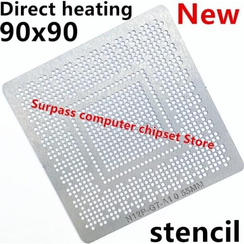 Direct heating N12P-GT-A1 N12P-GS-A1 N12P-GE-A1 N12P-LP-A1 N12P-GT1-A1 N12P-GV1-A1 N12P-GV2-A1 N12P-GV3-OP-A1 N13P-GL2-A1stencil