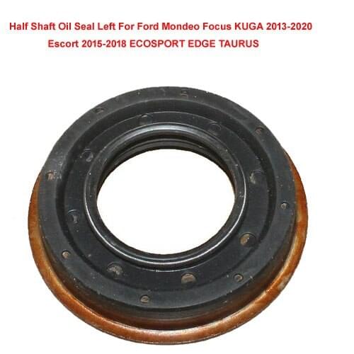 Half Shaft Oil Seal Left For Ford Mondeo Mk5 MK6 MK7 2013-2020 KUGA 2013-2020 Escort 2015-2018 ECOSPORT EDGE TAURUS