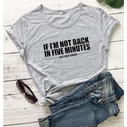 If I'm Not Back In Five Minutes Just Wait Longer Fashion Unisex T-shirt slogan pure cotton grunge tumblr hipster tees right tops