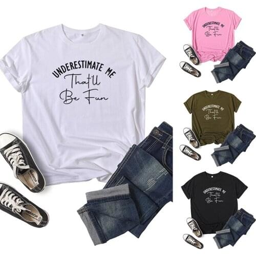 Underestimate Me Letter Print Women T Shirt Short Sleeve O Neck Loose Women Tshirt Ladies Tee Shirt Tops Clothes Camisetas Mujer