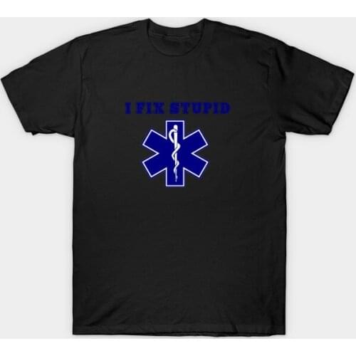 I Fix Stupid, Funny EMS EMT Paramedic Star of Life T-Shirt. Summer Cotton O-Neck Short Sleeve Mens T Shirt New S-3XL