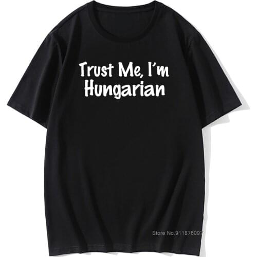 Casual Tee Shirt Men Short Sleeve Cotton Trust Me I'm Hungarian T-Shirt Hungary Clothes Tops Men T Shirt