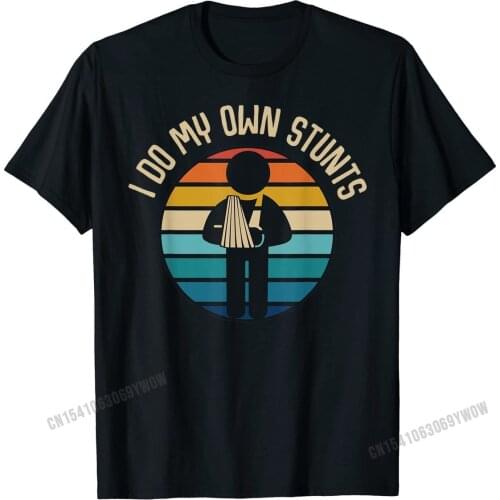 I Do My Own Stunts Get Well Gifts Funny Injury Hand Wrist T-Shirt Design T Shirts Wholesale Tees Cotton Men Geek