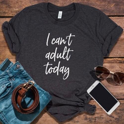 Funny Shirt I Can't Adult Today Graphic Tees Women Aesthetic Sayings Funny Tshirts for Women 2021 New Couple Clothes Kawaii 90s