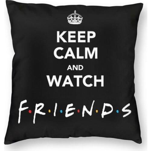 Keep Calm And Watch Friends Square Pillow Cover Home Decorative Funny Quote TV Show Cushions Throw Pillow for Living Room