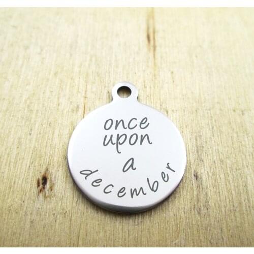 10pcs/lot--once upon a December stainless steel charms - Laser Engraved - Customized - DIY Charms Pendants