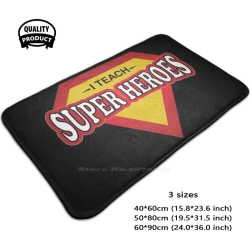 I Teach Super Heroes - Teacher Super Hero Funny 3D Soft Non-Slip Mat Rug Carpet Foot Pad Teacher Super Hero Super Teacher I