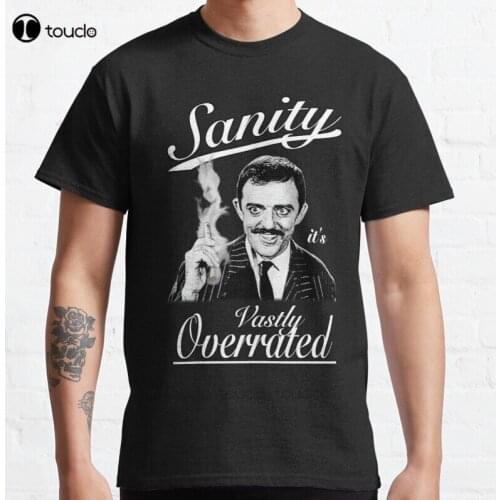 New Gomez Addams- Sanity ItS Vastly Overrated Classic T-Shirt Cotton Men Tee Shirt