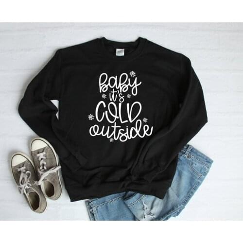 Baby Its Cold Outside Fashion Funny Pullover Full Long Sleeve Top Shirt Cotton O Neck Women casual Sweatshirt Drop Ship bts