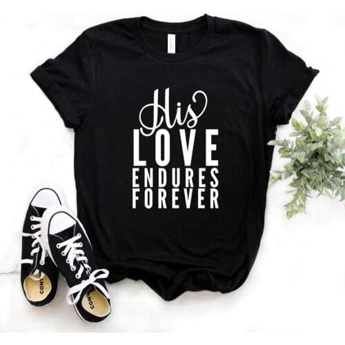 His Love Endures Forever Print Women Tshirts Cotton Casual Funny t Shirt For Lady Top Tee Hipster 6 Color Drop Ship NA-554