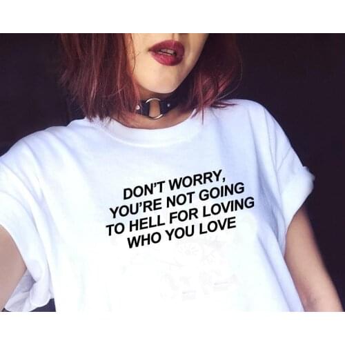 Don't Worry You're Not Going To Hell for Loving Who You Love Slogan T-Shirt Tumblr Fashion Grunge Tshirts Female Clothes