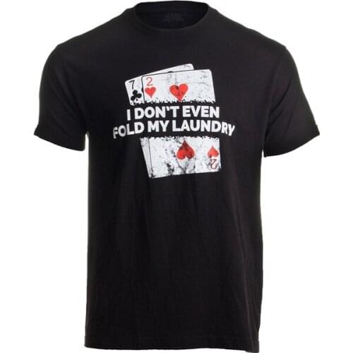 Poker - I Don't Even Fold My Laundry | Funny Card Player Texas Hold Em T-Shirt