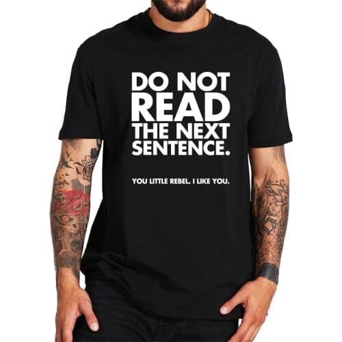 100% Cotton T Shirt Don't Read The Next Sentence Funny lover Humor Couple Tshirt EU Size Summer Tops Tee