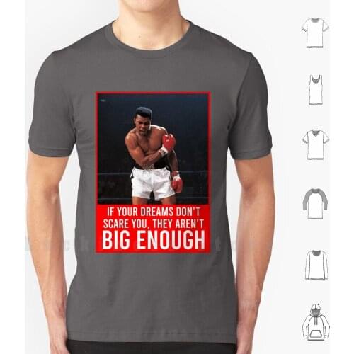 If Your Dreams Don't Scare You , They Aren't Big Enough ! T Shirt 6xl Cotton Cool Tee Passion Rêve Mohammed Ali Greatest Boxe