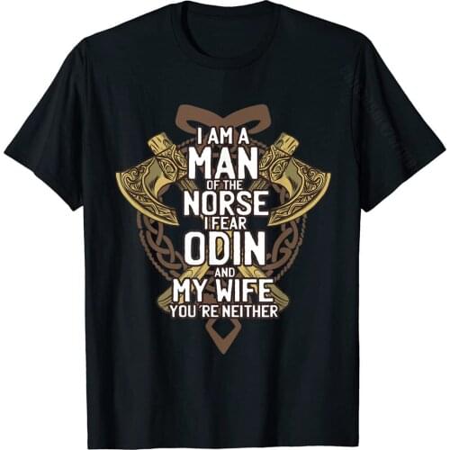 Viking Shirt: I'm A Man Of The Norse I Fear Odin And My Wife Tops T Shirt For Adult Cotton Top T-Shirts Slim Fit New Arrival
