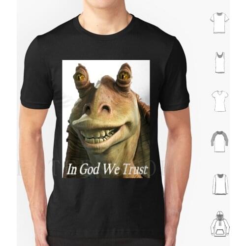 In God We Trust T Shirt Diy Big Size 100% Cotton Rotrats Jar Jar Binks Memes