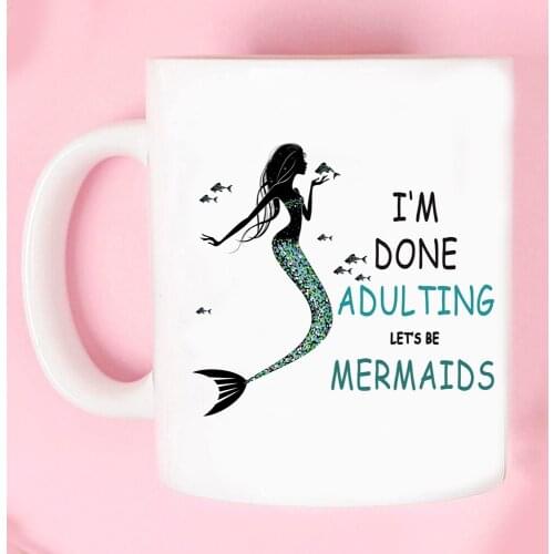 I Am Done Adulting,lets Be Mermaids Mug Girl 18th years old Birthday Gift Coffee Mug 350ml Creative Ceramic Mugs Coffee Cups