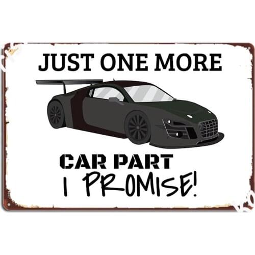 Just One More Car Part I Promise Metal Plaque Poster Club Home Wall Customize Plaques Tin Sign Posters
