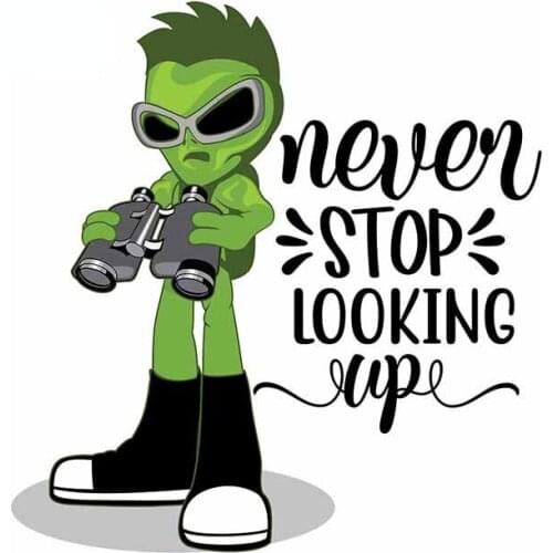 13cm x 12.2cm for Never Stop Looking Up Alien Vinyl Car Stickers Anime Decoration Scratch-proof Laptop Vehicle Decal