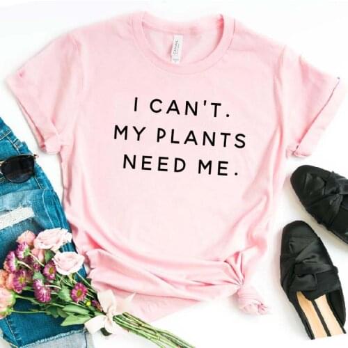 I Can't My Plants Need Me Women tshirt Cotton Casual Funny t shirt For Lady Girl Top Tee Hipster Ins Drop Ship NA-128