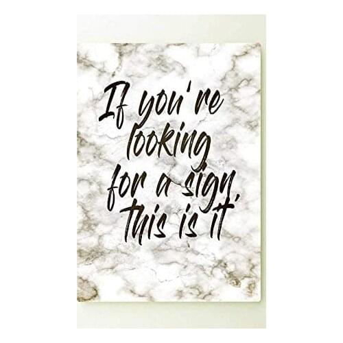 Metal Sign If Youre Looking for a Sign, This is it - Art Typograhy Inspirational Quote Wall Fine Art Prints Tin Sign