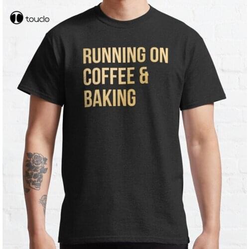 New Running On Coffee And Baking In Gold Classic T-Shirt Cotton Tee Shirt S-5XL