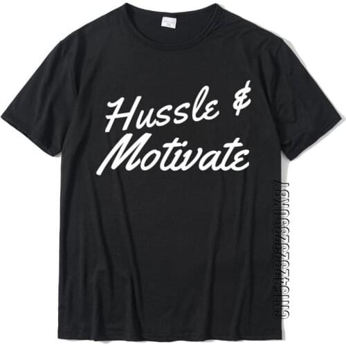 Funny Hussle And Motivate Hip-Hop California Rap Gift Saying Premium T-Shirt Men Discount Tops Tees Cotton T Shirt Cosie