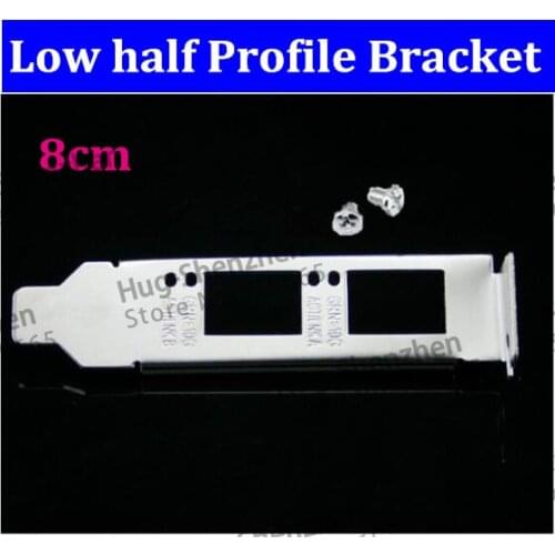 High Quality 8CM 2U Low half Profile Bracket for Intel intel X520-DA2 82599ES XYT17 942V6 Network Card with Screw ---1pcs/lot