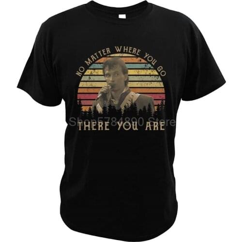 No Matter Where You Go There You are T-Shirt Buckaroo Banzai American Film Sing Song EU Size Short Sleeves