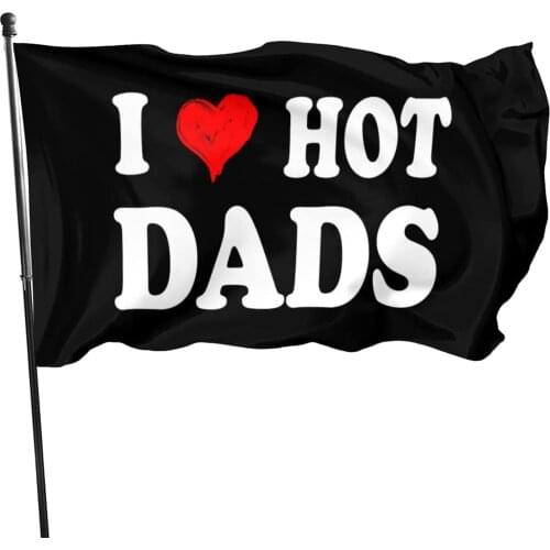I Love Hot Dads Shirt I Heart Hot Dads Shirt Love Hot Dads Flag Banner Outdoor Garden Flag Welcome Decorations Courtyard Flag