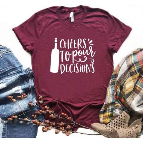 Cheers to pour decisions Women Tshirts Cotton Casual Funny t Shirt For Lady Top Tee Hipster 6 Color Drop Ship NA-469
