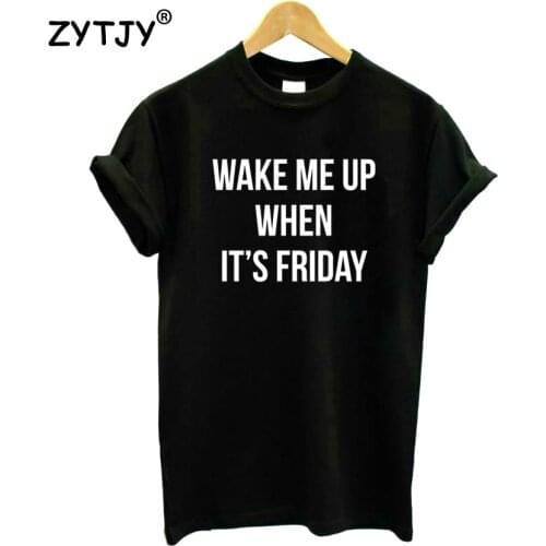 Wake me up when its friday Letters Women Tshirt Cotton Funny t Shirt For Lady Girl Top Tee Hipster Tumblr Drop Ship HH-409