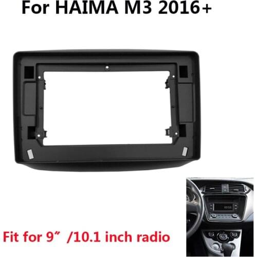 Car Radio Fascia For HAIMA M3 2016+ Auto Stereo Dashboard Panel Mounting 9/10.1 inch Frame Kit Center Console Holder